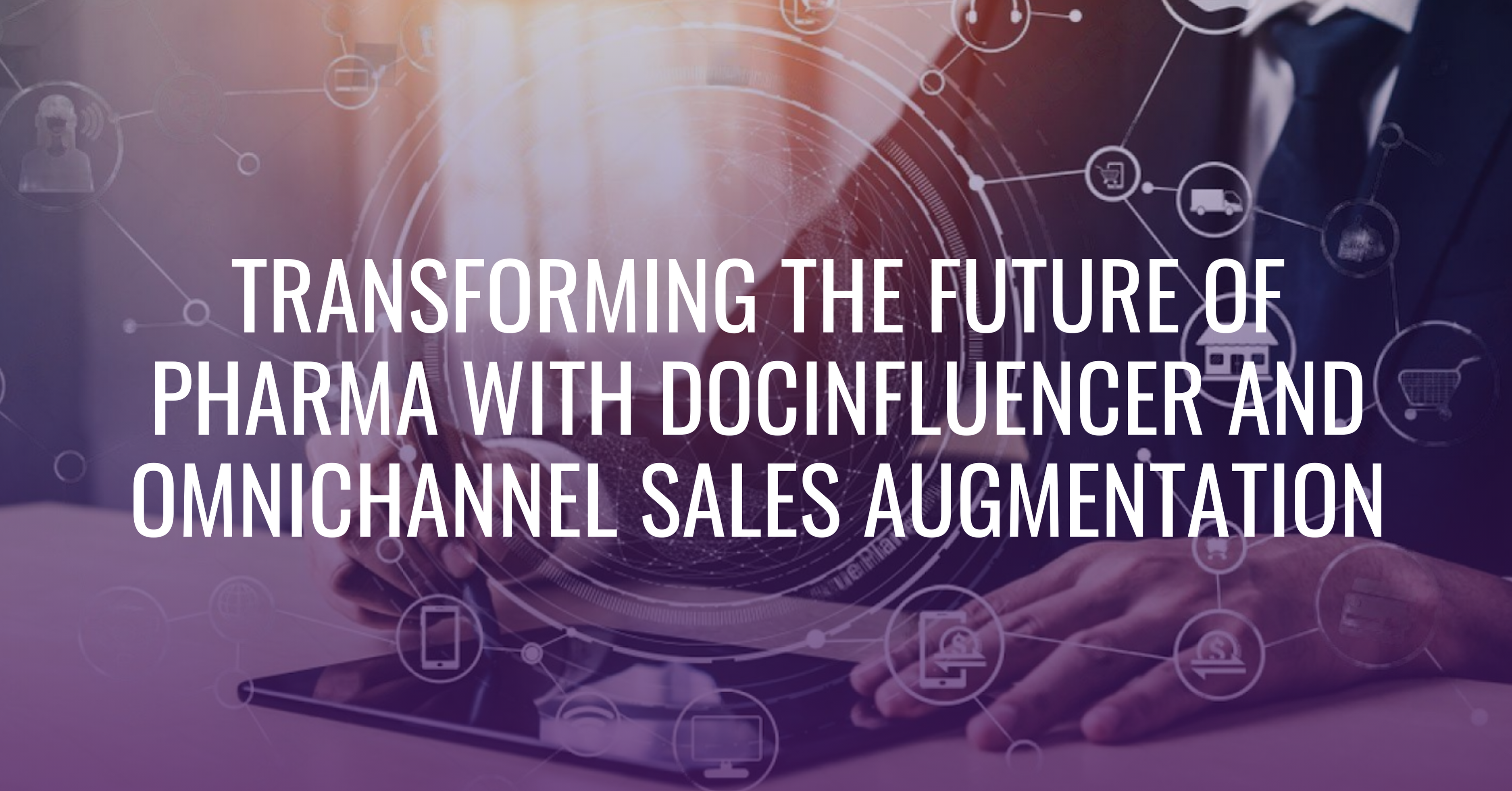 Transforming the Future of Pharma with DocInfluencer and Omnichannel Sales Augmentation