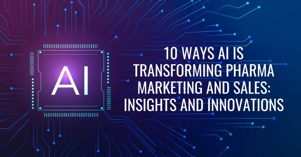 10 Ways AI is Transforming Pharma Marketing and Sales: Insights and Innovations