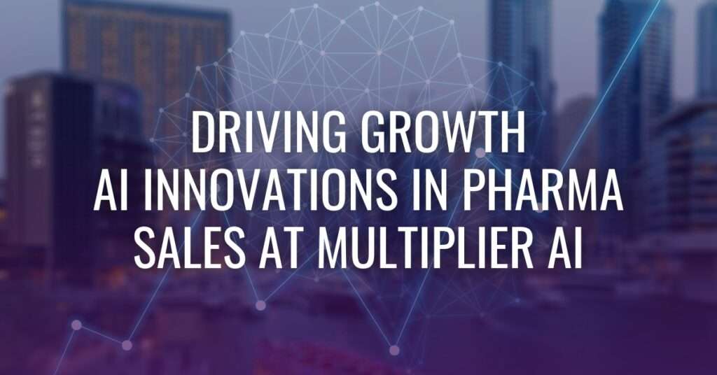Driving Growth AI Innovations in Pharma Sales at Multiplier AI