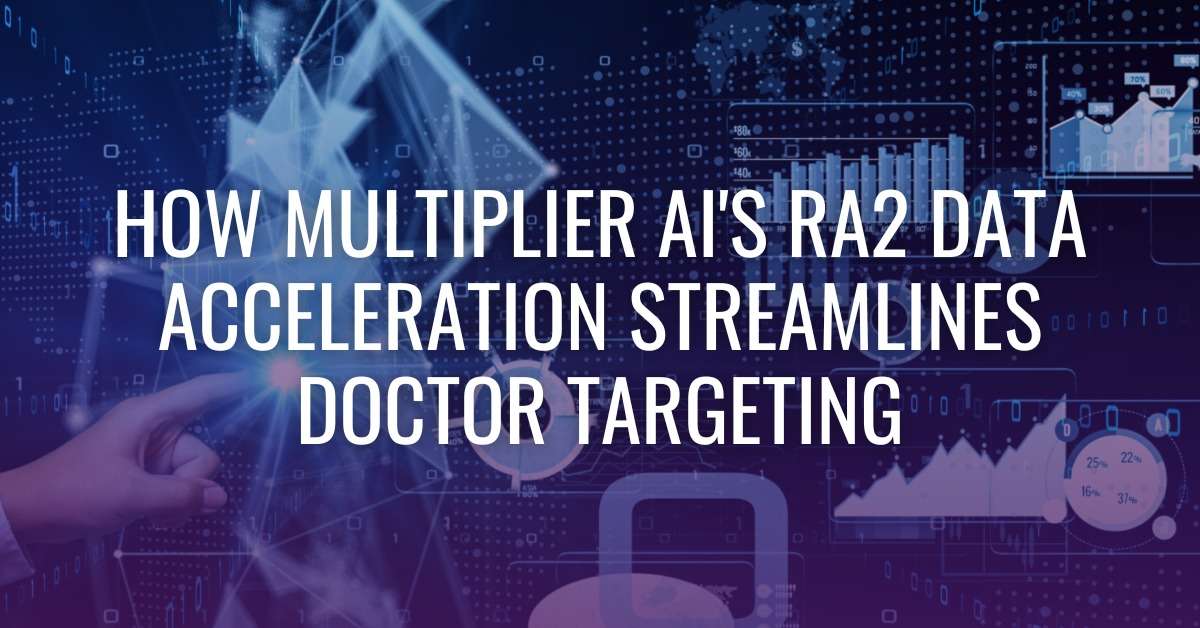 How Multiplier AI’s RA2 Data Acceleration Streamlines Doctor Targeting