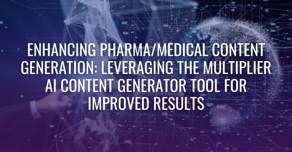 Enhancing Pharma/Medical Content Generation: Leveraging the Multiplier AI Content Generator Tool for Improved Results