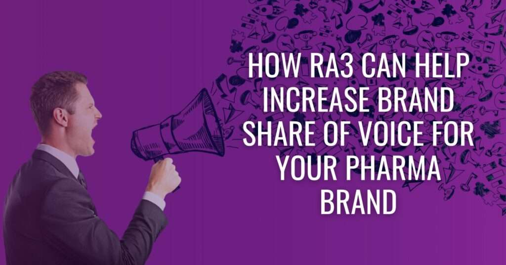 How RA3 Can Help Increase Brand Share Of Voice For Your Pharma Brand