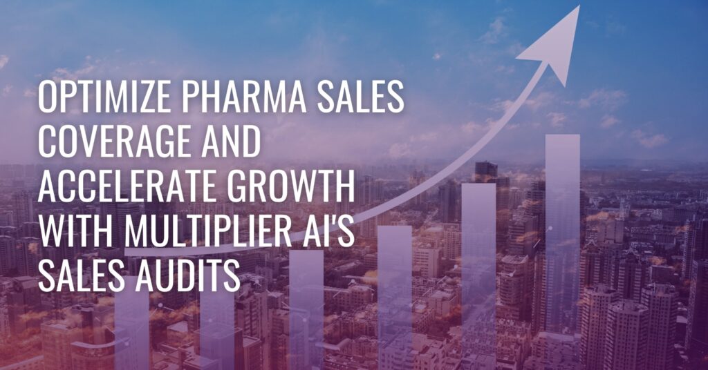 Optimize Pharma Sales Coverage and Accelerate Growth with Multiplier AI's Sales Audits